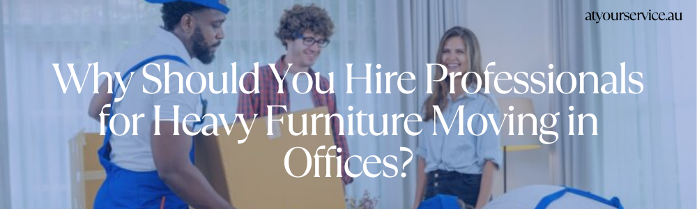 Affordable furniture moving solutions for offices
